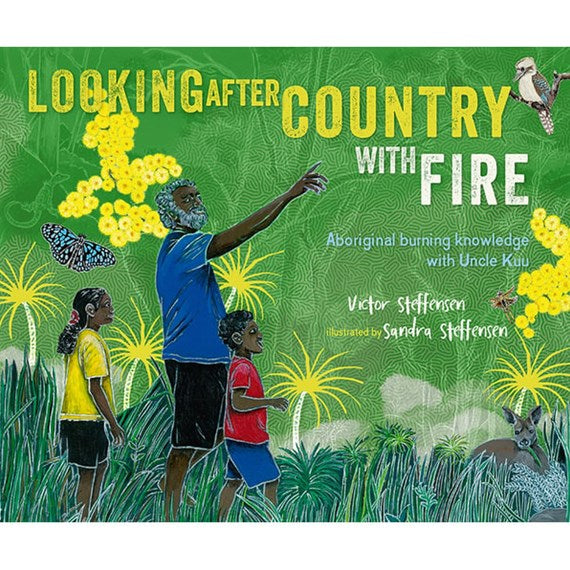 Children's Book - Looking After Country With Fire by Victor Steffensen and Sandra Steffensen