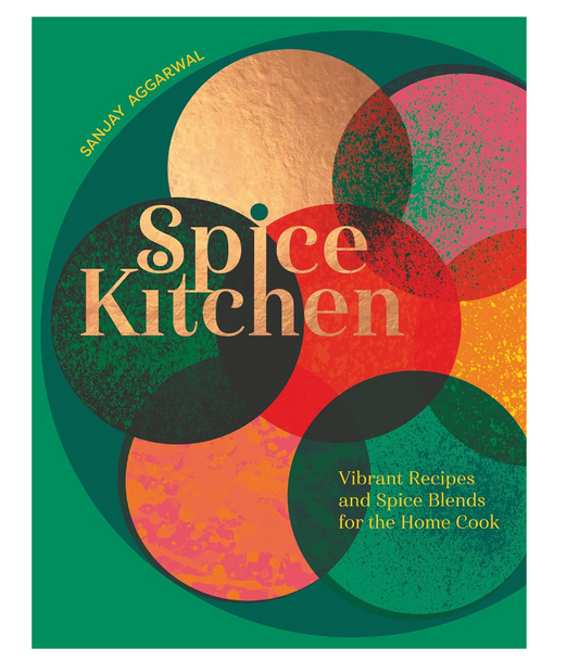 Spice Kitchen: Vibrant Recipes And Spice Blends For The Home Cook