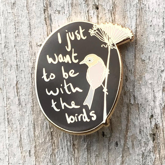 Bridget Farmer I Just Want to be With the Birds - Enamel Pin
