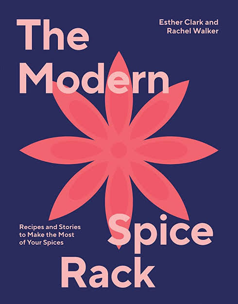 The Modern Spice Rack -  Recipes and Stories to Make the Most of Your Spices