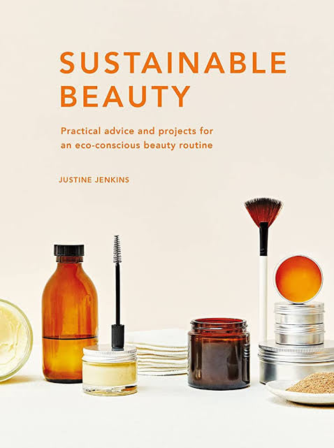 Sustainable Beauty - Practical advice and projects for an eco-conscious beauty routine