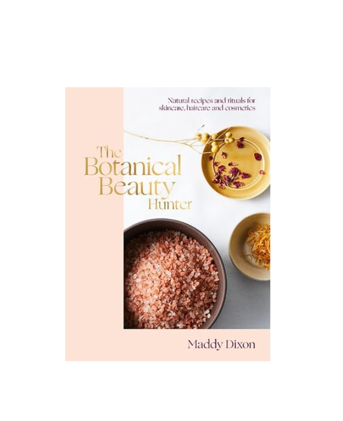 The Botanical Beauty Hunter: Natural Recipes and Rituals for Skincare, Haircare and Cosmetics
