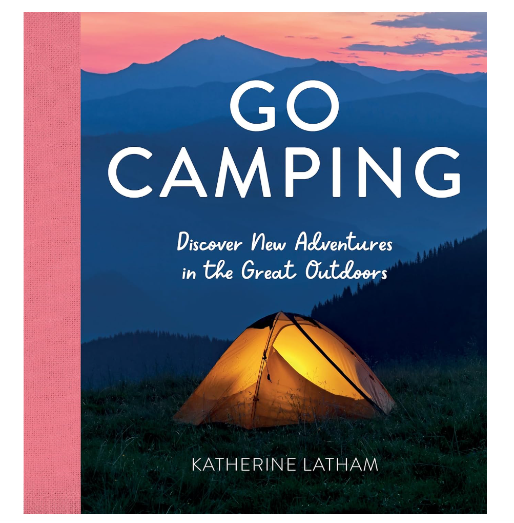 Go Camping: Discover New Adventures in the Great Outdoors
