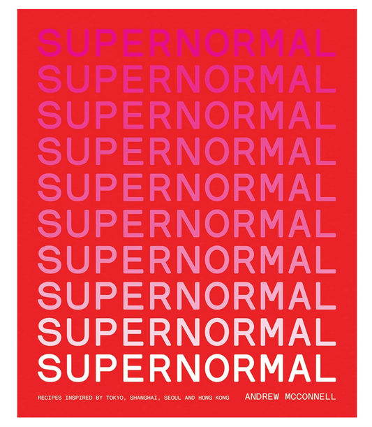Supernormal - Recipes Inspired by Tokyo, Shanghai, Seoul and Hong Kong
